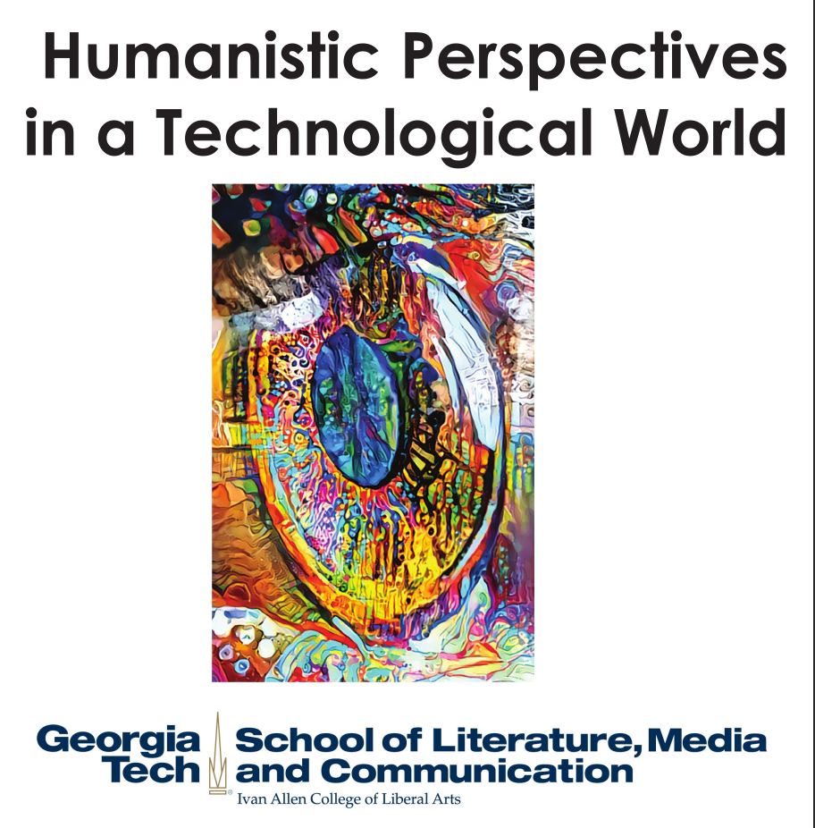 Humanistic Perspectives in a Technological World - Georgia Tech School of Literature, Media and Communication - Ivan Allen College of Liberal Arts
